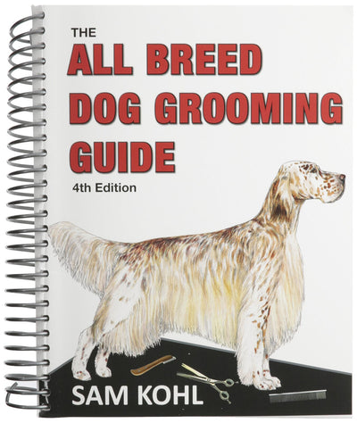 The All Breed Dog Grooming Guide 4th Edition by Sam Kohl